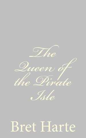 The Queen of the Pirate Isle de Bret Harte