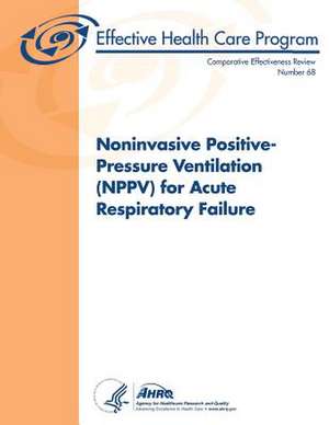 Noninvasive Positive-Pressure Ventilation (Nppv) for Acute Respiratory Failure de U. S. Department of Heal Human Services