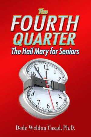 The Fourth Quarter de Dede Weldon Casad Ph. D.