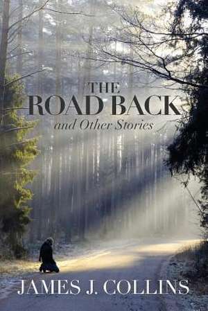 The Road Back de James J. Collins