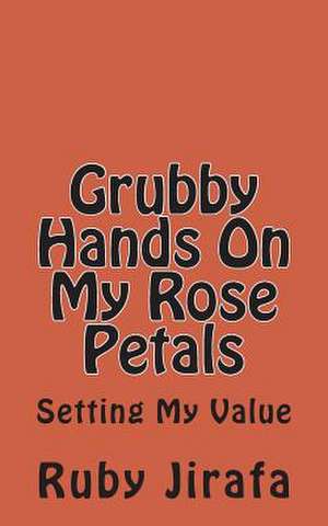 Grubby Hands on My Rose Petals de Ruby Jirafa