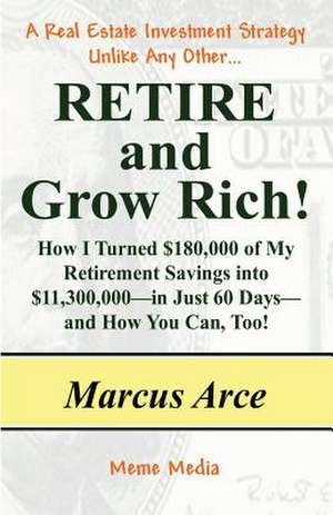 Retire and Grow Rich! de Marcus Arce