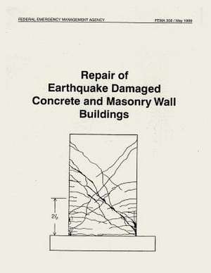 Repair of Earthquake Damaged Concrete and Masonry Wall Buildings (Fema 308) de Federal Emergency Management Agency