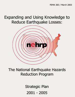 Expanding and Using Knowledge to Reduce Earthquake Losses de Federal Emergency Management Agency