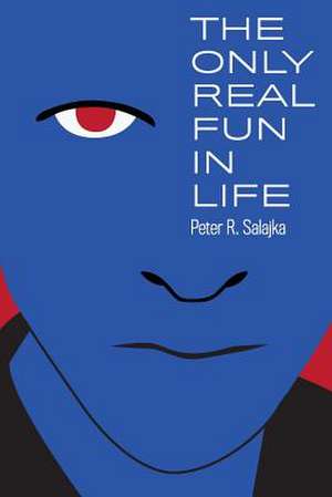 The Only Real Fun in Life de Peter R. Salajka