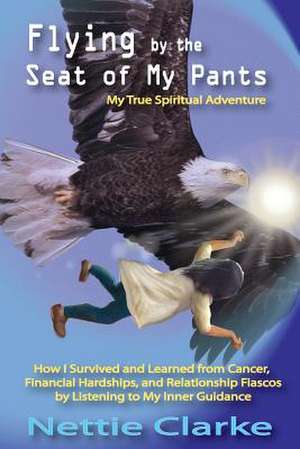 Flying by the Seat of My Pants de MS Nettie S. Clarke