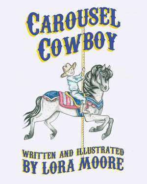 Carousel Cowboy de Lora Moore