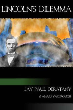 Lincoln's Dilemma de Jay Paul Deratany