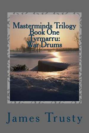 Masterminds Trilogy Book One Tyrmarru de MR James Trusty