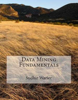 Data Mining Fundamentals de Sudhir Warier