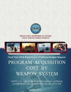 Fiscal Year 2014 Department of Defense Budget Request Program Acquisition Cost by Weapon System de United States Department of Defense