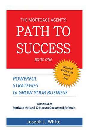 The Mortgage Agent's Path to Success de Joseph J. White