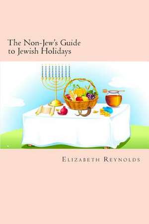 The Non-Jew's Guide to Jewish Holidays de Elizabeth Reynolds