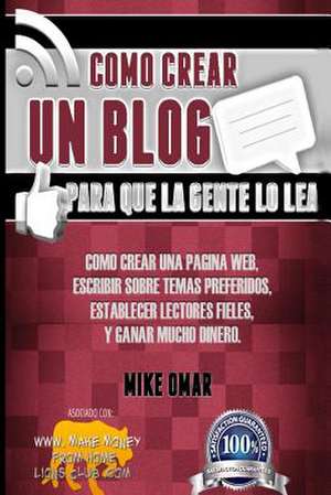 Como Crear Un Blog Para Que La Gente Lo Lea de Mike Omar