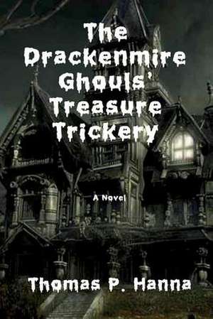 The Drackenmire Ghouls' Treasure Trickery de Thomas P. Hanna