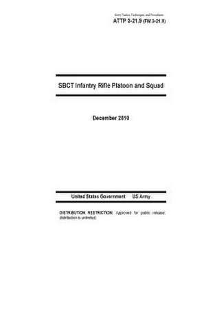 Army Tactics, Techniques, and Procedures Attp 3-21.9 (FM 3-21.9) Sbct Infantry Rifle Platoon and Squad de United States Government Us Army