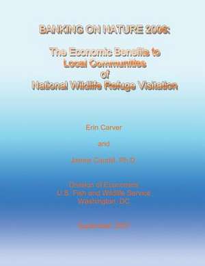 Banking on Nature 2006 - The Economic Benefits to Local Communities of National Wildlife Refuge Visitation de Erin Carver