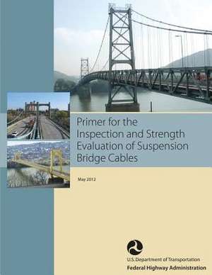 Primer for the Inspection and Strength Evaluation of Suspension Bridge Cables de M. Myint Lwin