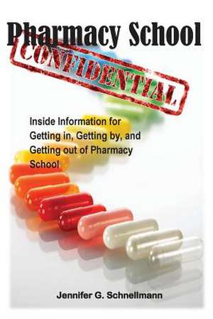 Pharmacy School Confidential de Jennifer G. Schnellmann Phd