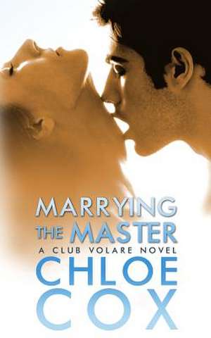 Marrying the Master: Anovel of the Sixties de Chloe Cox