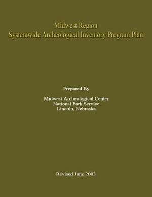 Midwest Region Systemwide Archeological Inventory Program Plan de U. S. National Park Service