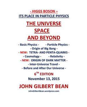 Higgs Boson - Its Place in Particle Physics, the Universe, Space, and Beyond de MR John Gilbert Bean