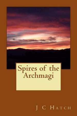 Spires of the Archmagi de J. C. Hatch