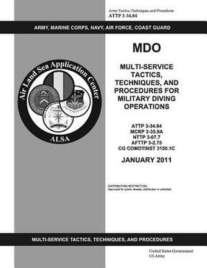 Attp 3-34.84 Mdo Multi-Service Tactics, Techniques, and Procedures for Military Diving Operations de United States Government Us Army