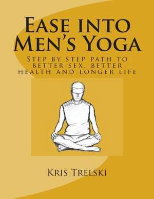 Ease Into Men's Yoga de Kris Trelski