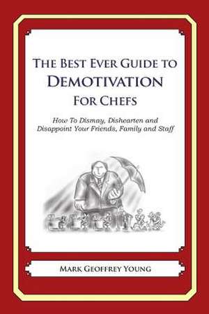 The Best Ever Guide to Demotivation for Chefs de Mark Geoffrey Young