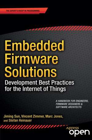 Embedded Firmware Solutions: Development Best Practices for the Internet of Things de Vincent Zimmer