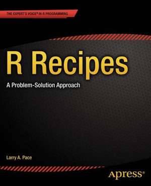 R Recipes: A Problem-Solution Approach de Larry Pace