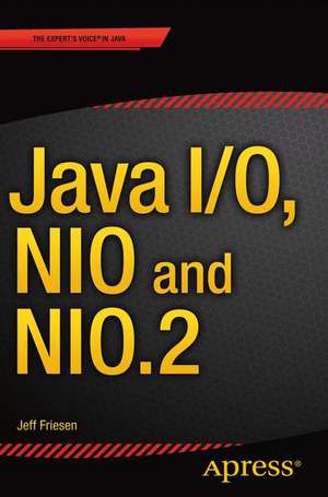 Java I/O, NIO and NIO.2 de JEFF FRIESEN