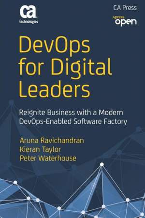 DevOps for Digital Leaders: Reignite Business with a Modern DevOps-Enabled Software Factory de Aruna Ravichandran