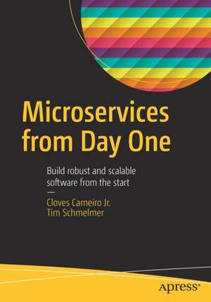 Microservices From Day One: Build robust and scalable software from the start de Cloves Carneiro Jr.