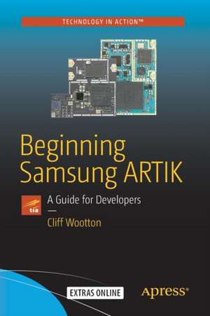 Beginning Samsung ARTIK: A Guide for Developers de Cliff Wootton