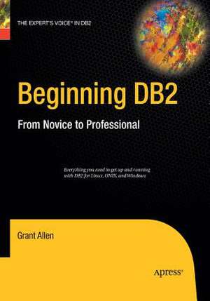 Beginning DB2: From Novice to Professional de Grant Allen