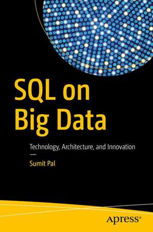 SQL on Big Data: Technology, Architecture, and Innovation de Sumit Pal