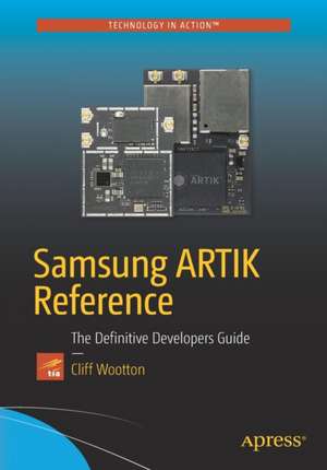 Samsung ARTIK Reference: The Definitive Developers Guide de Cliff Wootton