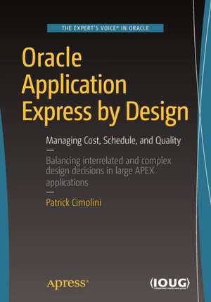 Oracle Application Express by Design: Managing Cost, Schedule, and Quality de Patrick Cimolini