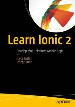 Learn Ionic 2: Develop Multi-platform Mobile Apps de Joyce Justin