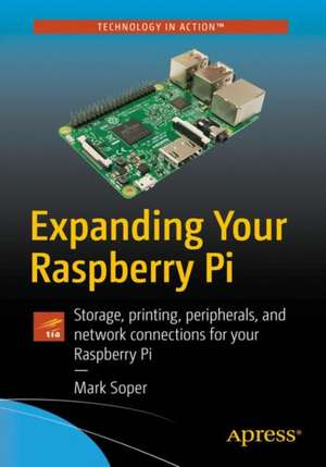 Expanding Your Raspberry Pi: Storage, printing, peripherals, and network connections for your Raspberry Pi de Mark Edward Soper