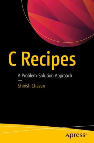 C Recipes: A Problem-Solution Approach de Shirish Chavan