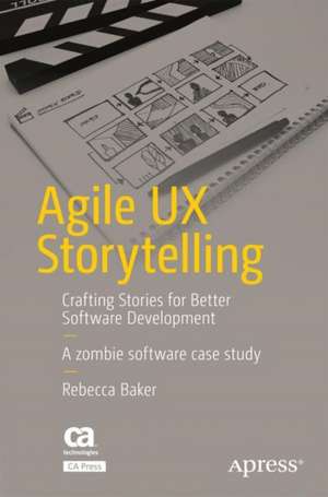 Agile UX Storytelling: Crafting Stories for Better Software Development de Rebecca Baker