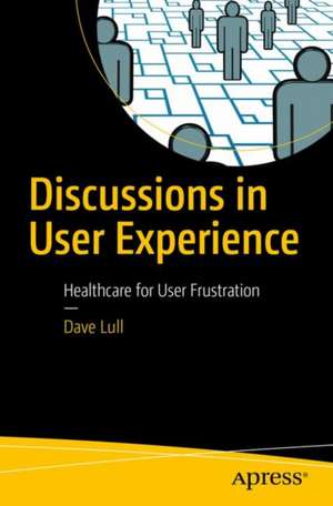 Discussions in User Experience: Healthcare for User Frustration de Dave Lull