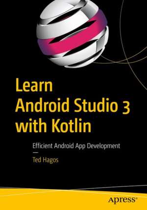 Learn Android Studio 3 with Kotlin: Efficient Android App Development de Ted Hagos