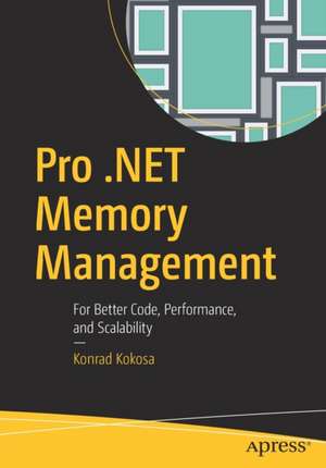 Pro .NET Memory Management: For Better Code, Performance, and Scalability de Konrad Kokosa