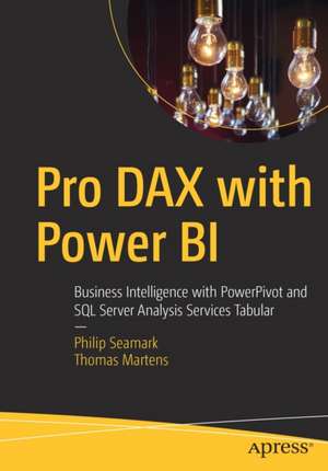 Pro DAX with Power BI: Business Intelligence with PowerPivot and SQL Server Analysis Services Tabular de Philip Seamark