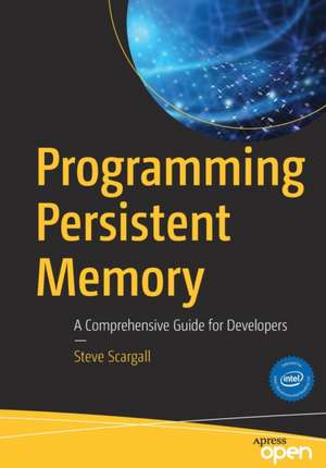 Programming Persistent Memory: A Comprehensive Guide for Developers de Steve Scargall