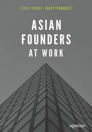 Asian Founders at Work: Stories from the Region’s Top Technopreneurs de Ezra Ferraz